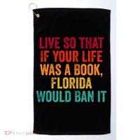 Live So That If Your Life Was A Book Florida Would Ban It Golf Towel thumb 0