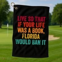 Live So That If Your Life Was A Book Florida Would Ban It Golf Towel thumb 1