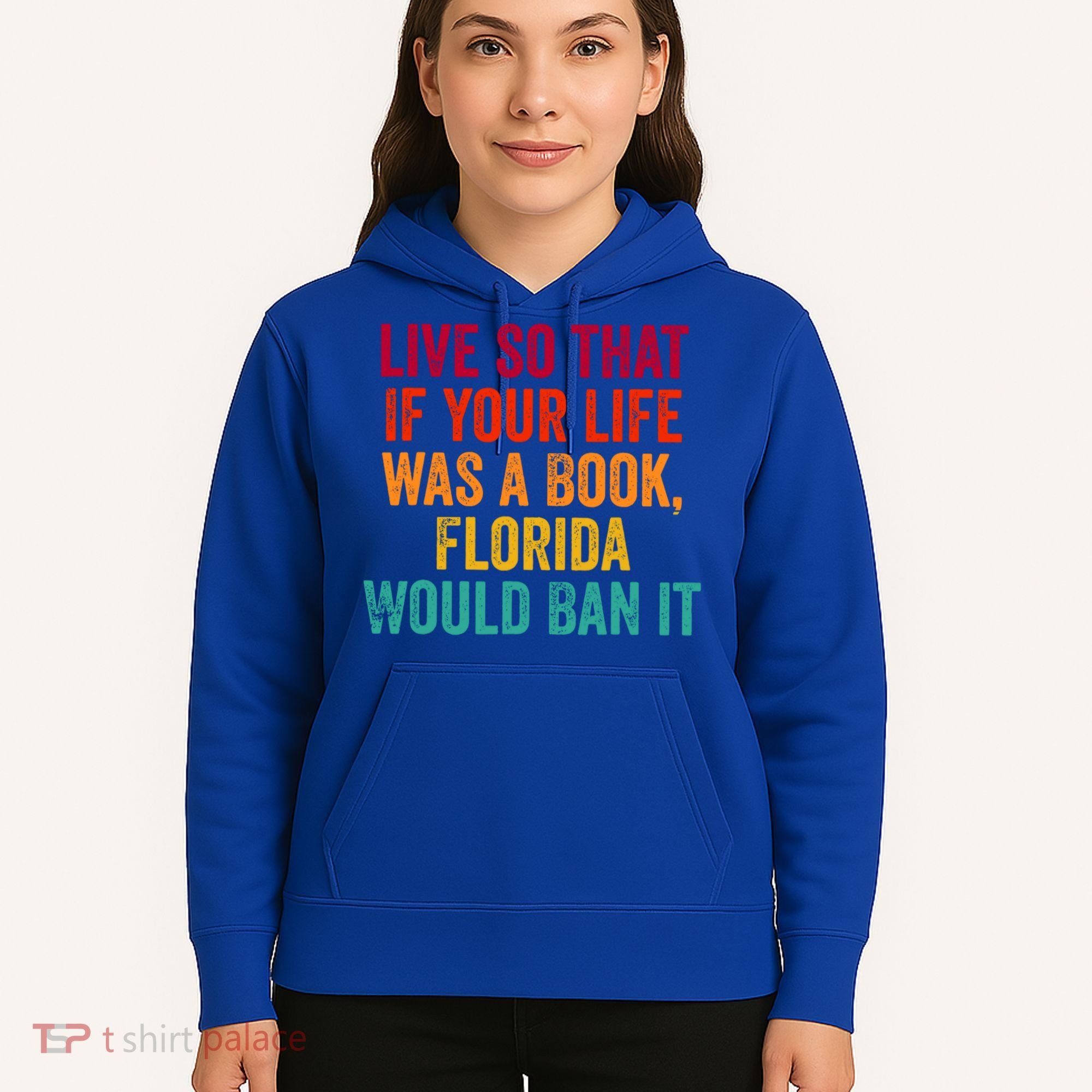 Live So That If Your Life Was A Book Florida Would Ban It Hoodie