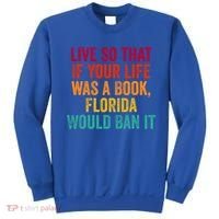 Live So That If Your Life Was A Book Florida Would Ban It Sweatshirt thumb 0