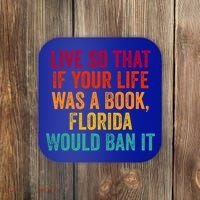 Live So That If Your Life Was A Book Florida Would Ban It Coaster thumb 0