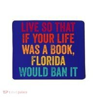 Live So That If Your Life Was A Book Florida Would Ban It Mousepad thumb 0
