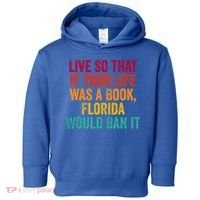Live So That If Your Life Was A Book Florida Would Ban It Toddler Hoodie thumb 0