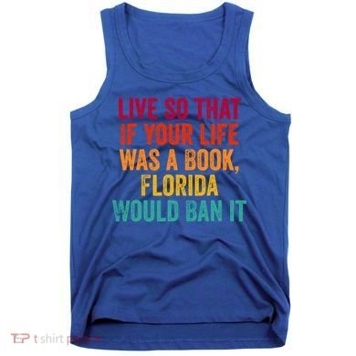 Live So That If Your Life Was A Book Florida Would Ban It Tank Top
