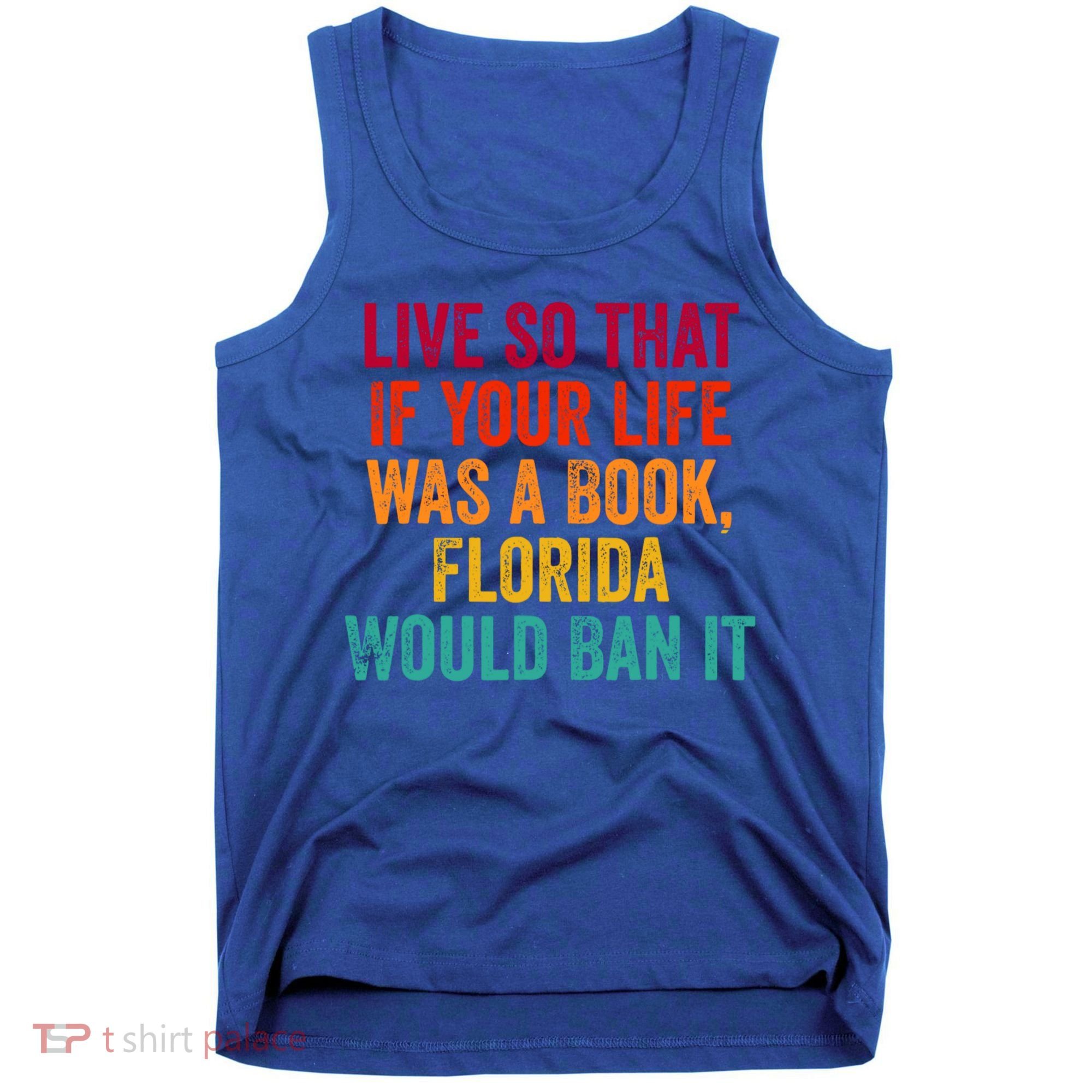 Live So That If Your Life Was A Book Florida Would Ban It Tank Top