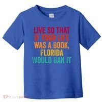 Live So That If Your Life Was A Book Florida Would Ban It Toddler T-Shirt thumb 0