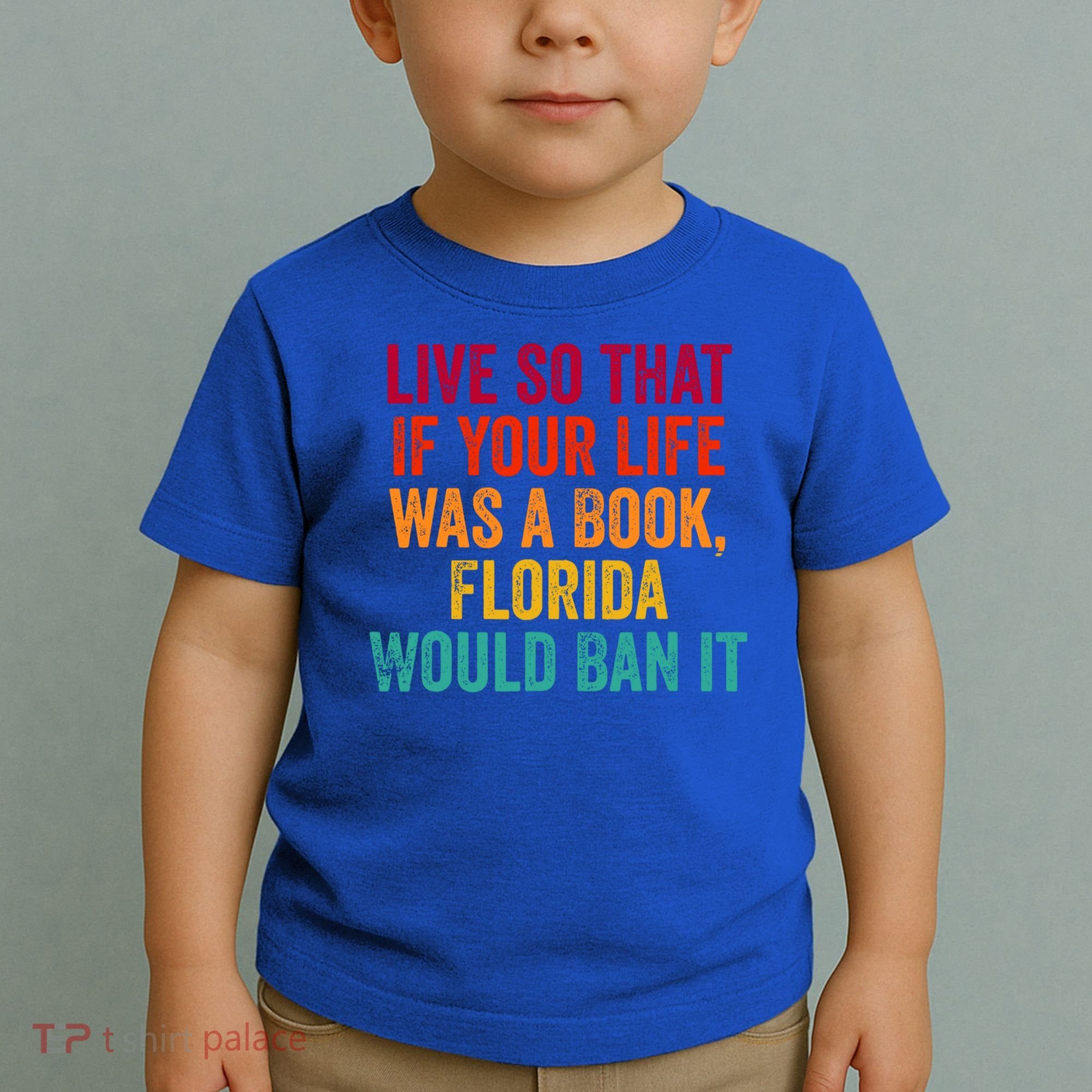 Live So That If Your Life Was A Book Florida Would Ban It Toddler T-Shirt