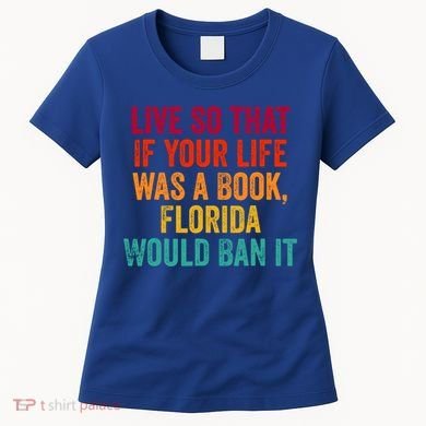 Live So That If Your Life Was A Book Florida Would Ban It Women's T-Shirt