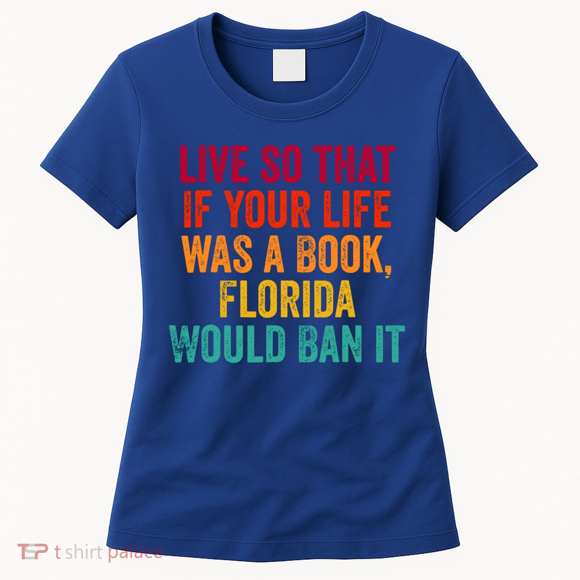 Live So That If Your Life Was A Book Florida Would Ban It Women's T-Shirt