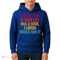 Live So That If Your Life Was A Book Florida Would Ban It Kids Hoodie thumb 4