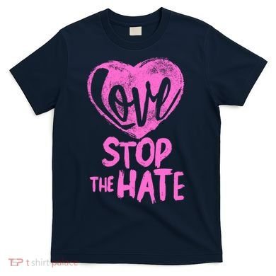 Love Stop The Hate T-Shirt