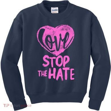 Love Stop The Hate Kids Sweatshirt