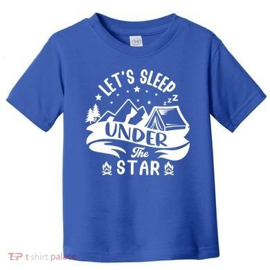Lets Sleep Under The Stars Camping Toddler T-Shirt