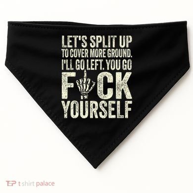 Lets Split Up To Cover More Ground Ill Go Left USA-Made Doggie Bandana