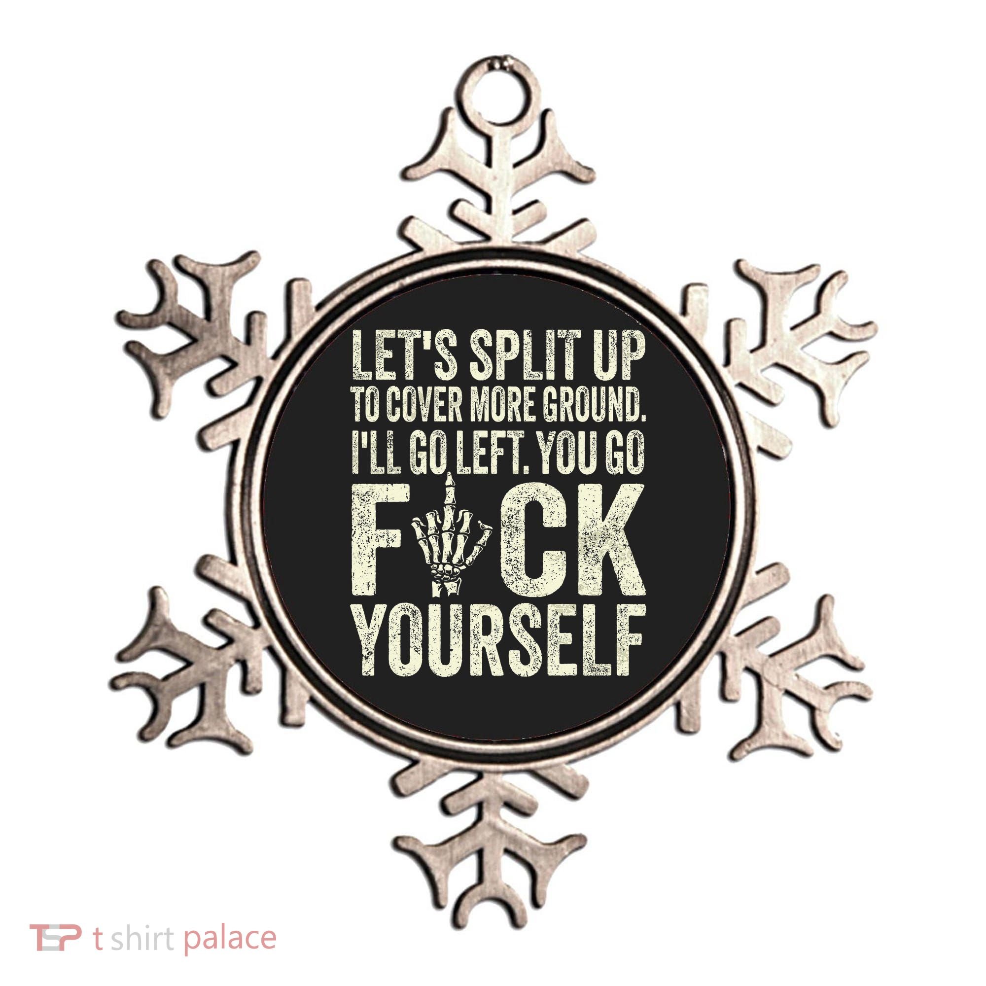 Lets Split Up To Cover More Ground Ill Go Left Ornament