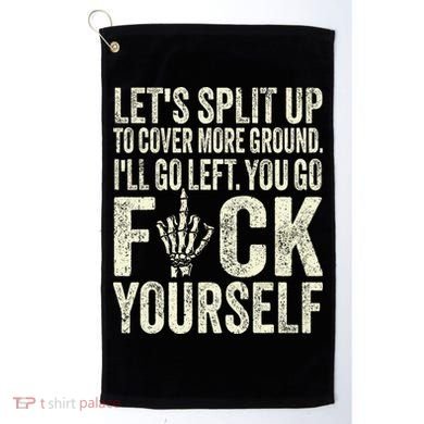 Lets Split Up To Cover More Ground Ill Go Left Golf Towel