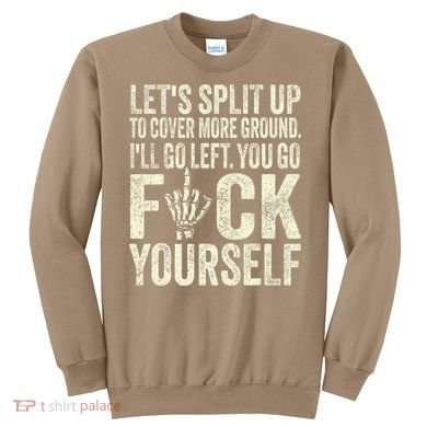 Lets Split Up To Cover More Ground Ill Go Left Sweatshirt