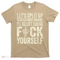 Lets Split Up To Cover More Ground Ill Go Left T-Shirt thumb 0