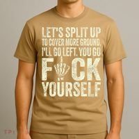 Lets Split Up To Cover More Ground Ill Go Left T-Shirt thumb 3