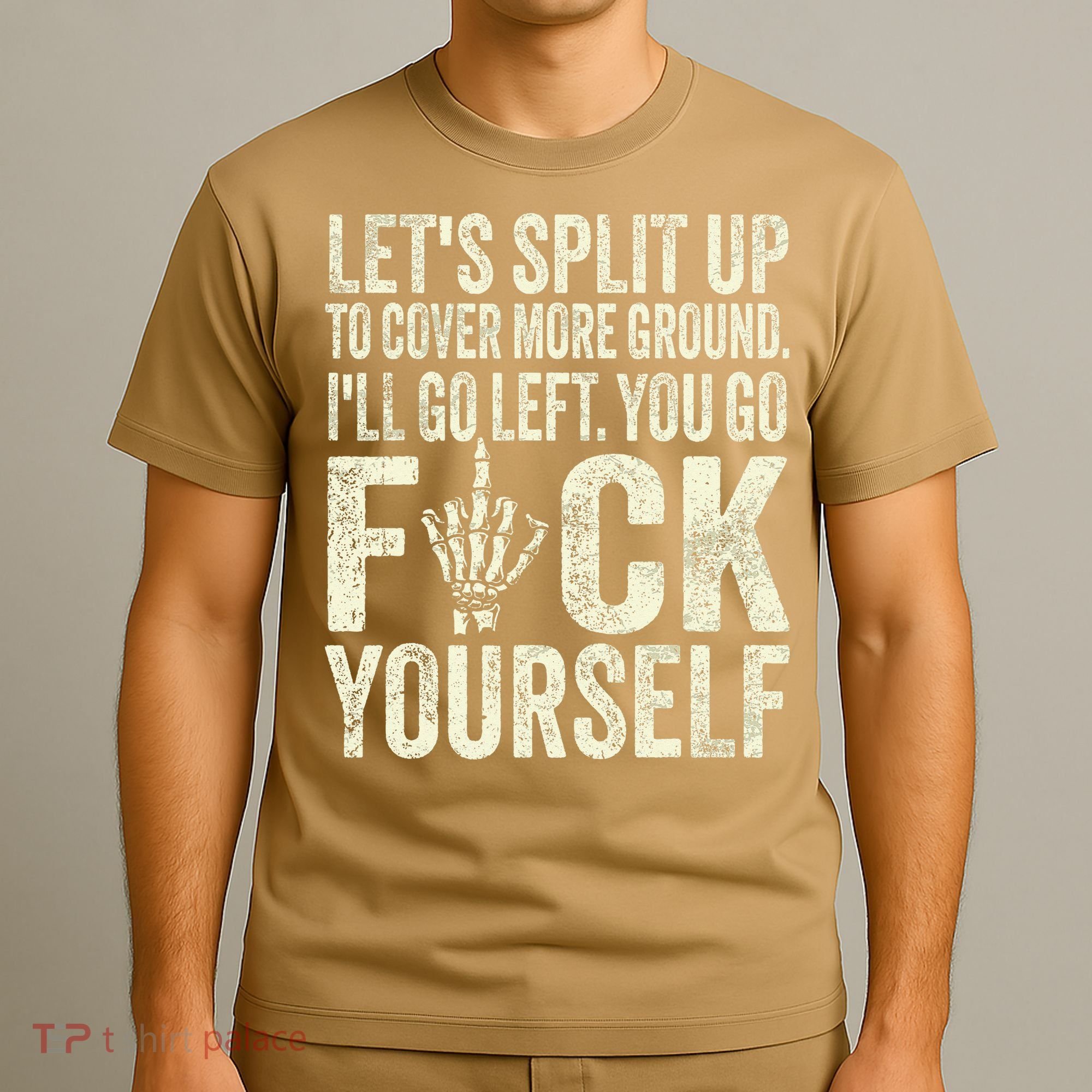 Lets Split Up To Cover More Ground Ill Go Left T-Shirt