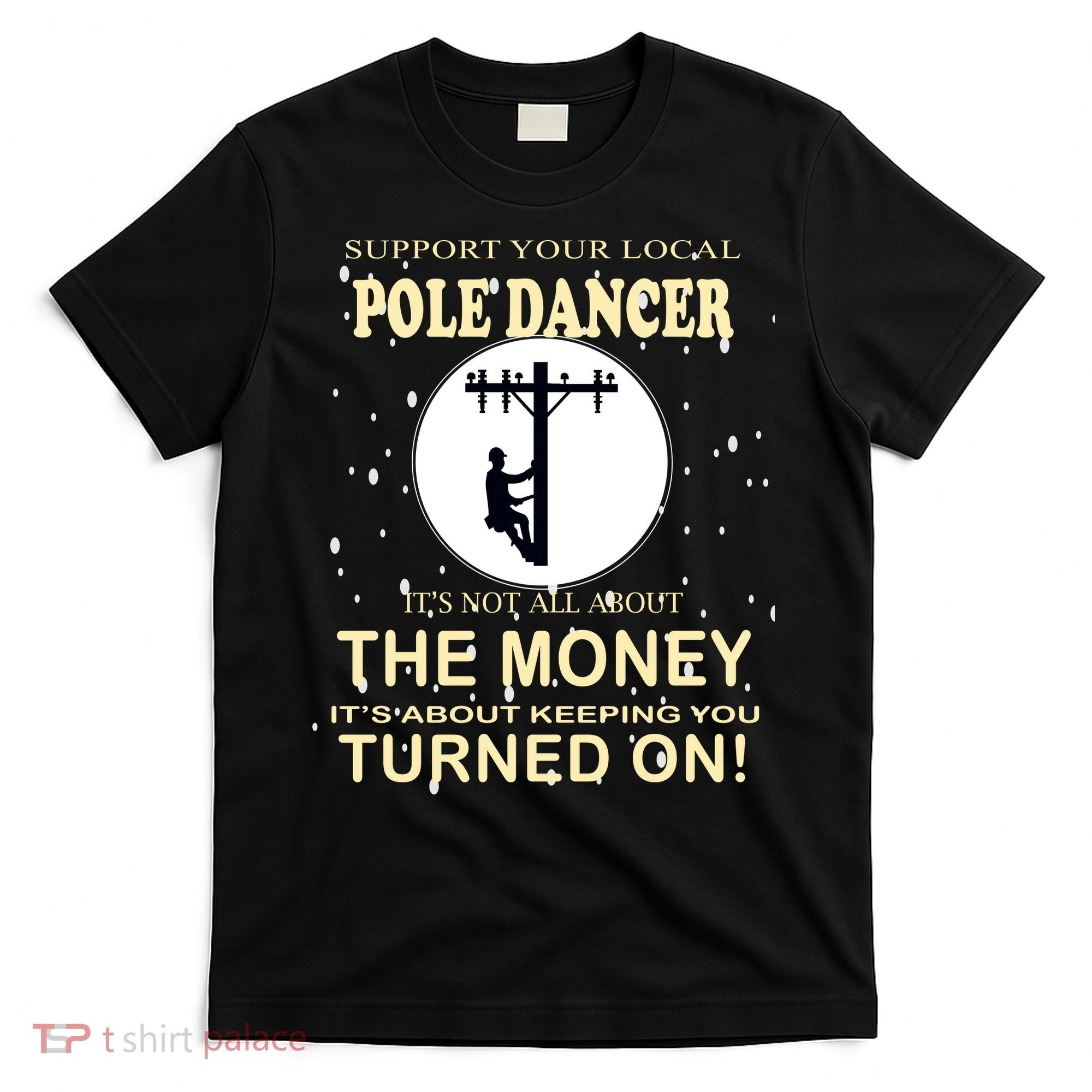 Lineman Support Your Local Pole Dancer T-Shirt