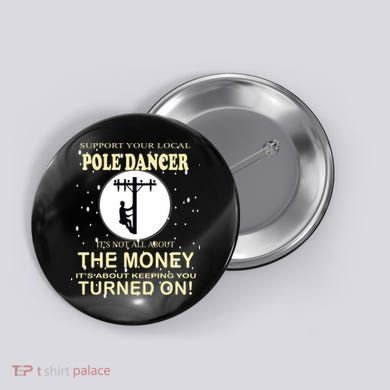 Lineman Support Your Local Pole Dancer Button