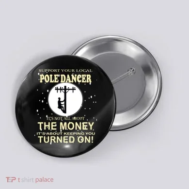 Lineman Support Your Local Pole Dancer Button