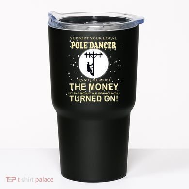 Lineman Support Your Local Pole Dancer Tumbler