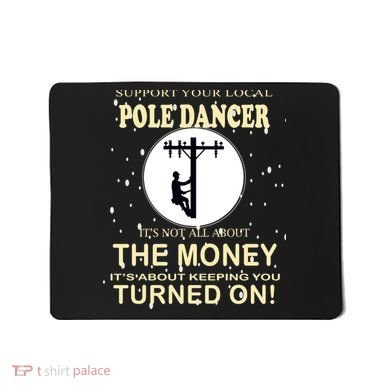 Lineman Support Your Local Pole Dancer Mousepad