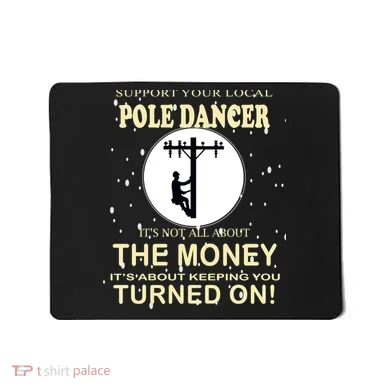 Lineman Support Your Local Pole Dancer Mousepad
