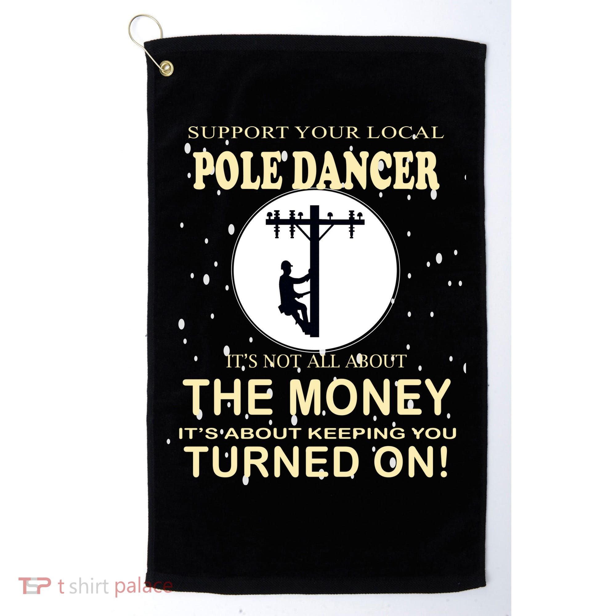Lineman Support Your Local Pole Dancer Golf Towel