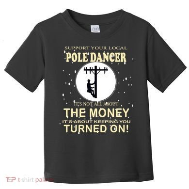 Lineman Support Your Local Pole Dancer Toddler T-Shirt