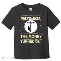 Lineman Support Your Local Pole Dancer Toddler T-Shirt thumb 0