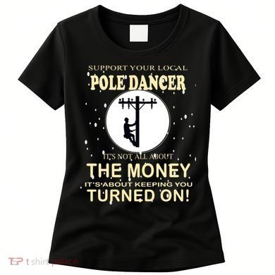 Lineman Support Your Local Pole Dancer Women's T-Shirt