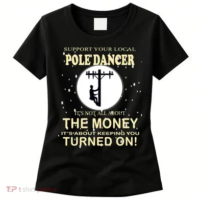 Lineman Support Your Local Pole Dancer Women's T-Shirt