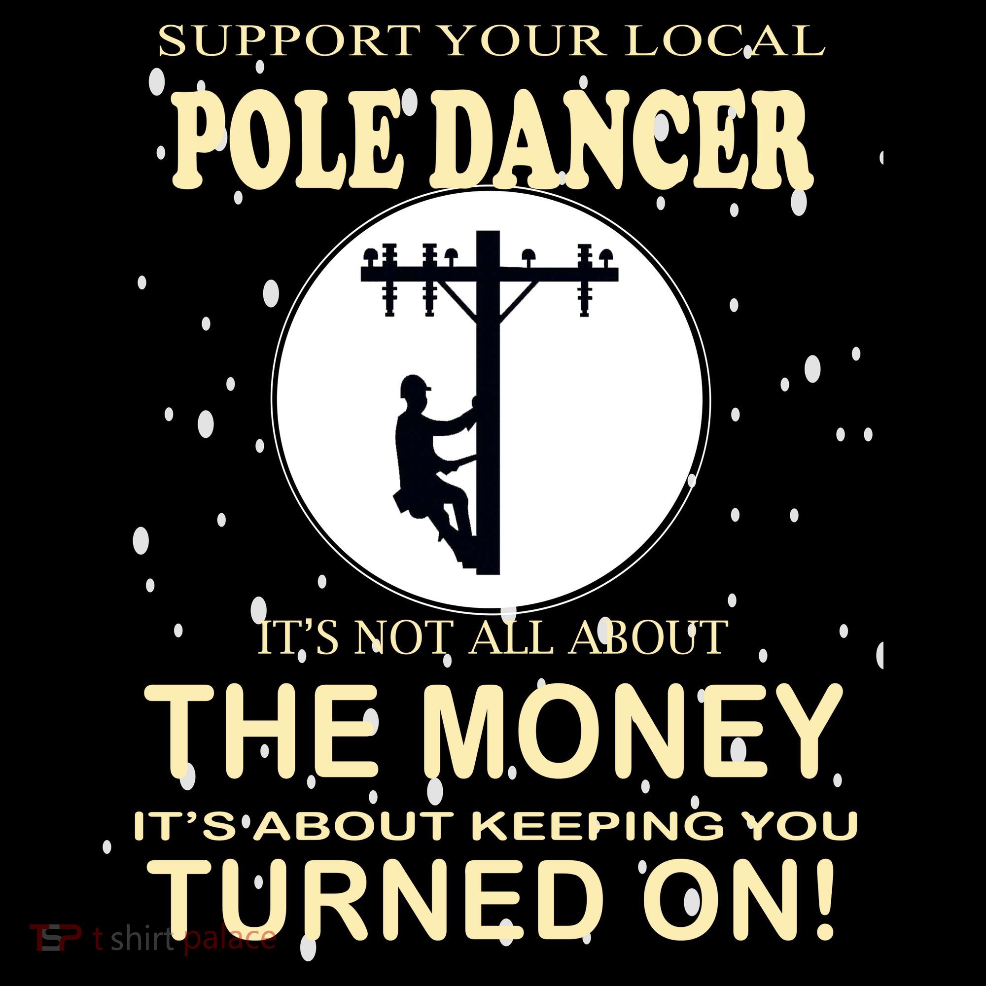 Lineman Support Your Local Pole Dancer Women's T-Shirt