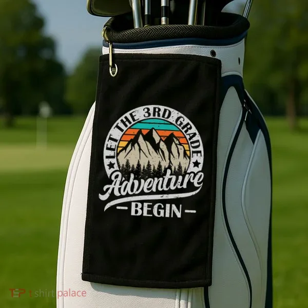 Let The 3rd Grade Adventure Begin Third Grade Teacher Golf Towel