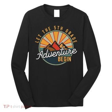 Let the 5th Grade Adventure Begin Fifth Grade Teacher Long Sleeve Shirt
