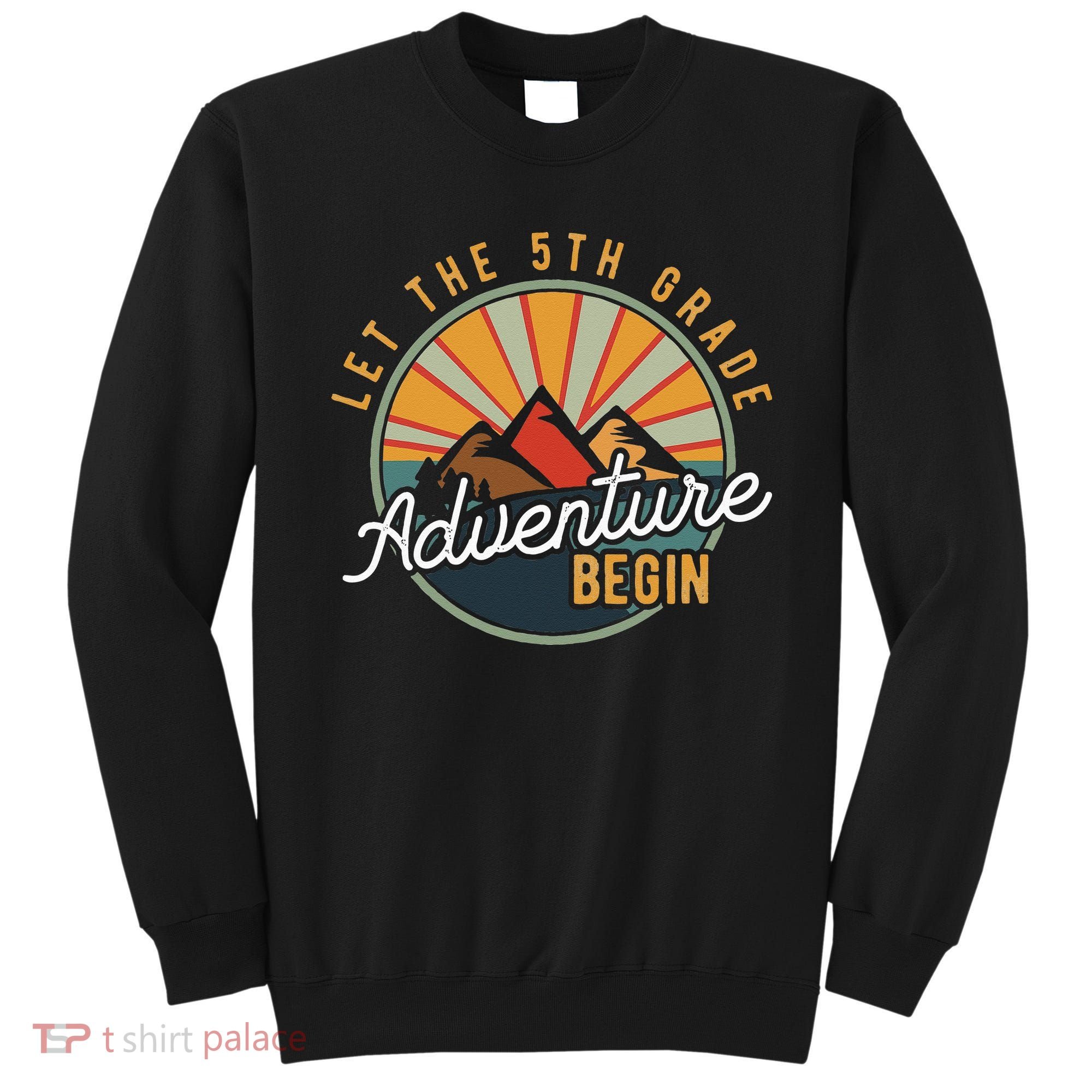 Let the 5th Grade Adventure Begin Fifth Grade Teacher Sweatshirt