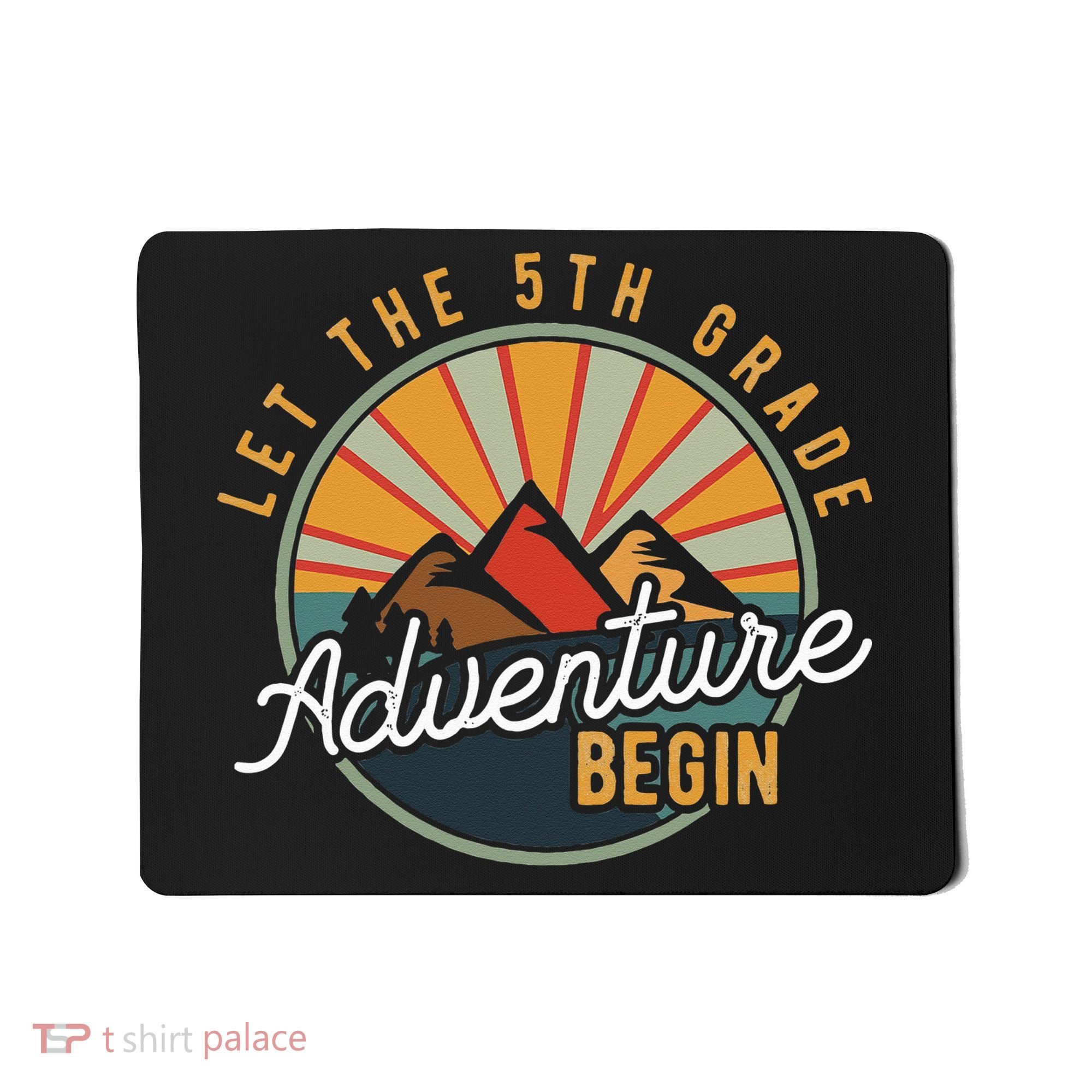 Let the 5th Grade Adventure Begin Fifth Grade Teacher Mousepad