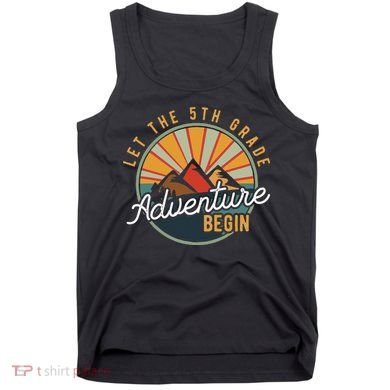 Let the 5th Grade Adventure Begin Fifth Grade Teacher Tank Top