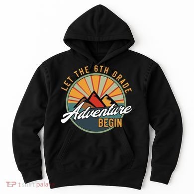 Let The 6th Grade Adventure Begin Sixth Grade Back To School Hoodie