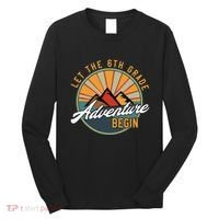 Let The 6th Grade Adventure Begin Sixth Grade Back To School Long Sleeve Shirt thumb 0