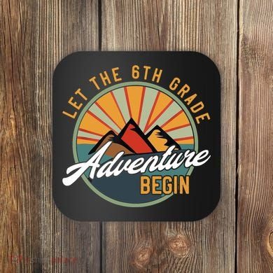 Let The 6th Grade Adventure Begin Sixth Grade Back To School Coaster