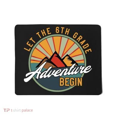 Let The 6th Grade Adventure Begin Sixth Grade Back To School Mousepad