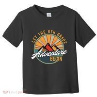 Let The 6th Grade Adventure Begin Sixth Grade Back To School Toddler T-Shirt thumb 0