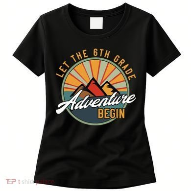 Let The 6th Grade Adventure Begin Sixth Grade Back To School Women's T-Shirt