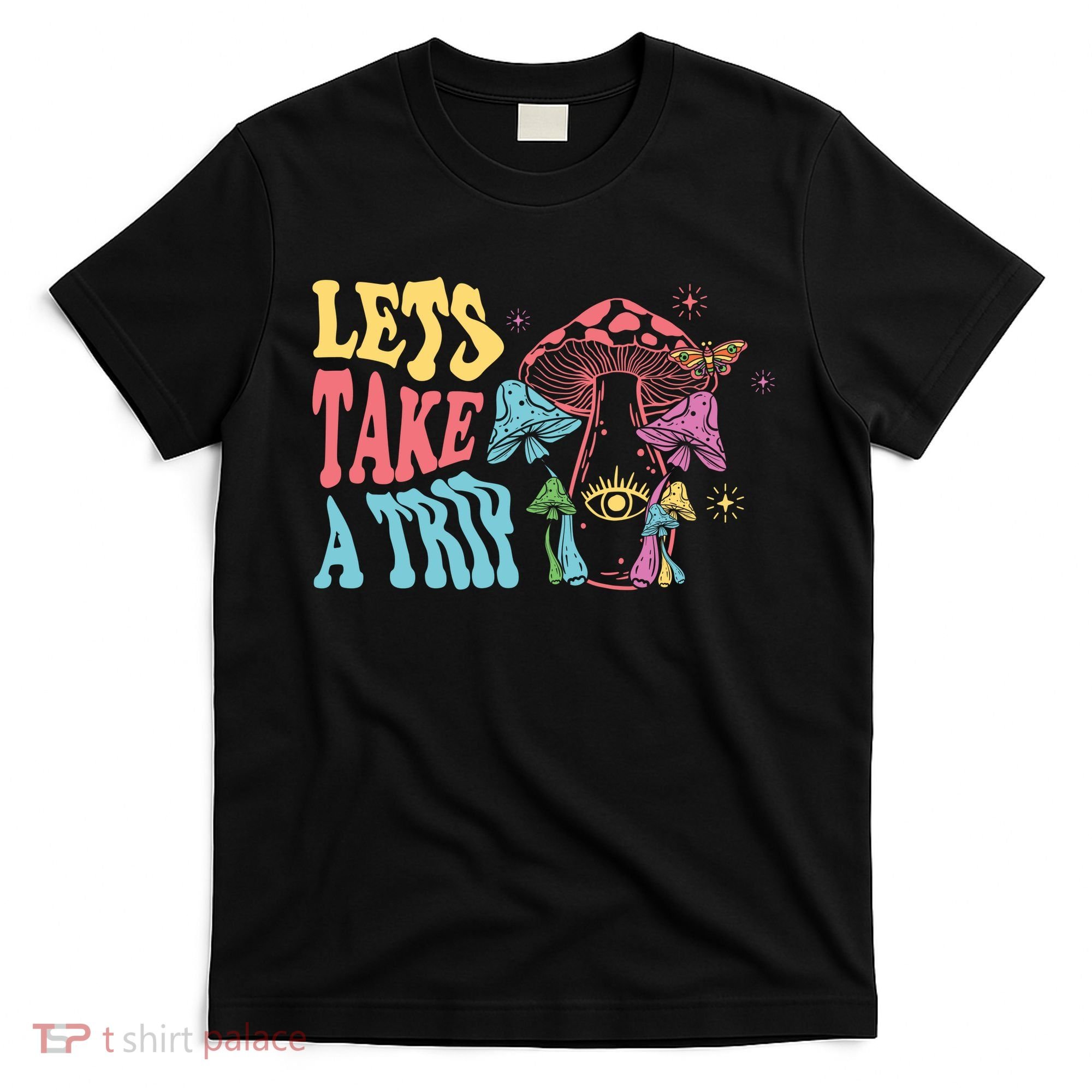 Lets Take A Trip Mushroom Colorful T-Shirt