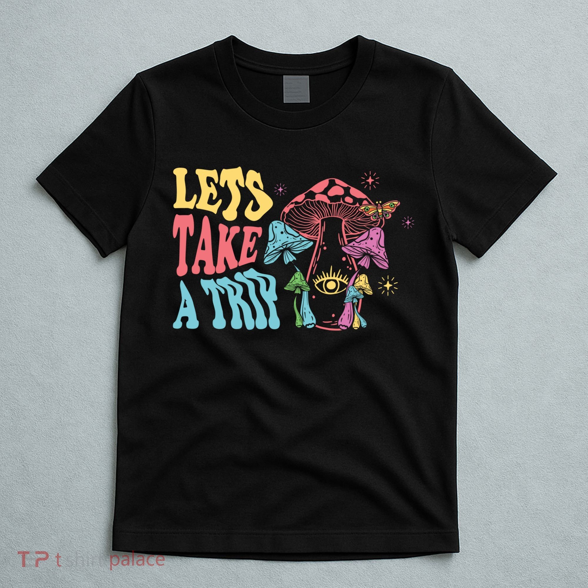 Lets Take A Trip Mushroom Colorful T-Shirt