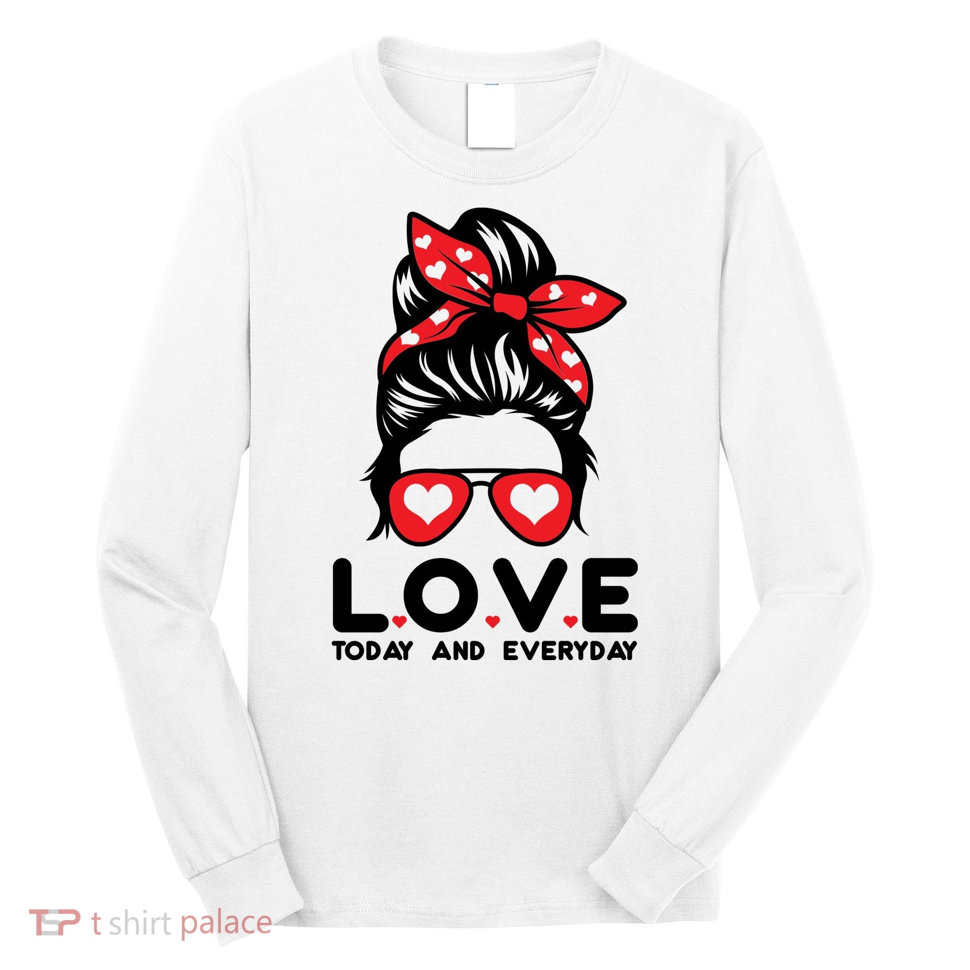 Love Today And Everyday Cute Valentine Hair Bun Long Sleeve Shirt